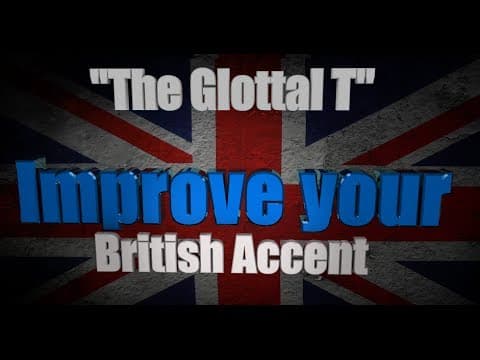 イギリス訛りの習得方法―レッスン1―"声門のTと、はっきり発音するT"　（How to Get a British Accent - Lesson One - "The Glottal T and the True T"）