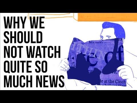 なぜ私たちはあまりにたくさんのニュースを見ないほうがいいのか。（Why We Should Not Watch Quite so Much News）